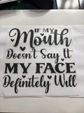 If My Mouth Doesn't Say It My Face Definitely Will