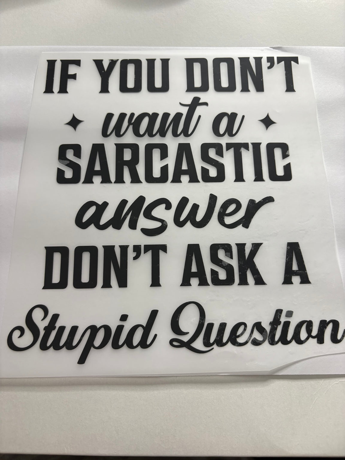 If You Don't Want a Sarcastic Answer Don't Ask a Stupid Question