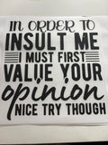 In Order to Insult Me I Must First Value Your Opinion
