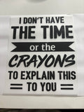 I Don't Have the Time or the Crayons to Explain This to You