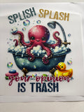 Splish Splash Your Opinion Is Trash Octopus