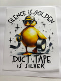 Silence Is Golden Duct Tape Is Silver Duck
