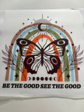 Be the Good See the Good Butterfly Rainbow